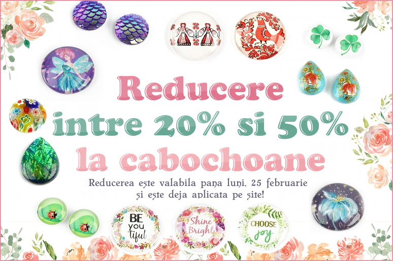 Reducere intre 20% si 50% la cabochoane! Reducere intre 20% si 50% la cabochoane!